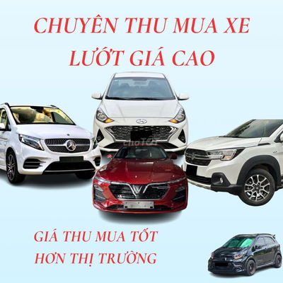 THU MUA Ô TÔ LƯỚT GIÁ TỐT - TẬN NƠI 24/24